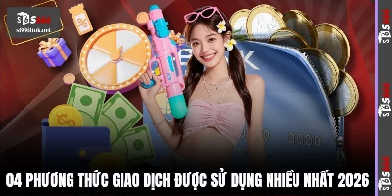 04 phương thức giao dịch được sử dụng nhiều nhất 2026