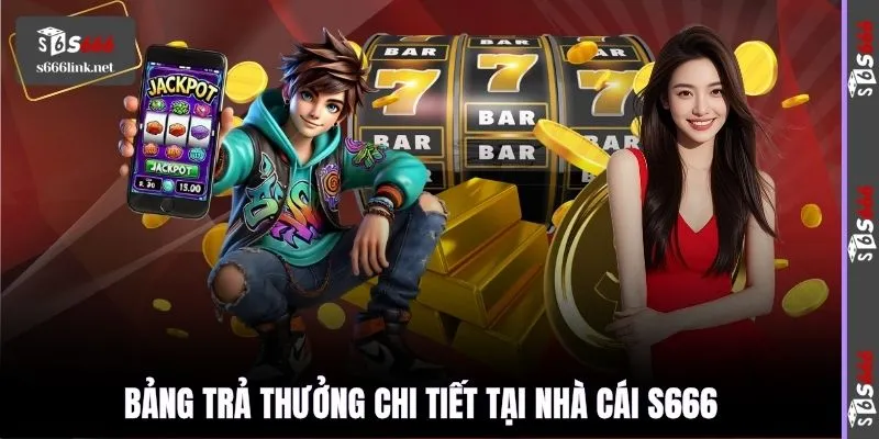 Bảng trả thưởng chi tiết tại nhà cái S666