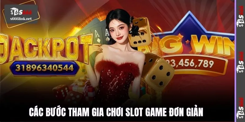 Các bước tham gia chơi slot game đơn giản