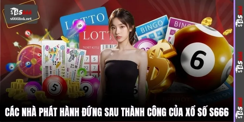 Các nhà phát hành đứng sau thành công của xổ số S666