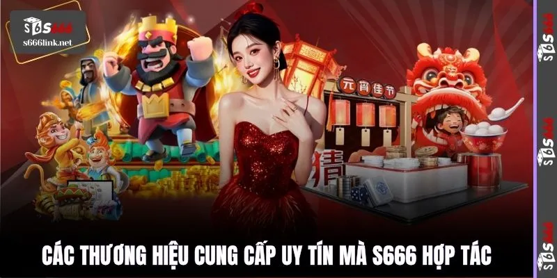 Các thương hiệu cung cấp uy tín mà S666 hợp tác