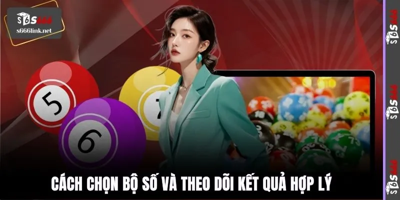 Cách chọn bộ số và theo dõi kết quả hợp lý