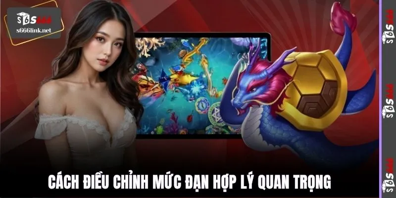 Cách điều chỉnh mức đạn hợp lý quan trọng