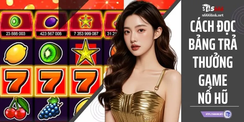 Cách Đọc Bảng Trả Thưởng Game Nổ Hũ Nhanh, Chính Xác 100%