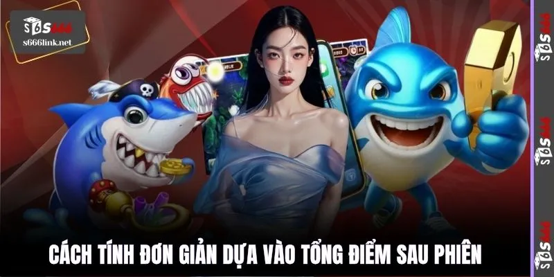 Cách tính đơn giản dựa vào tổng điểm sau phiên