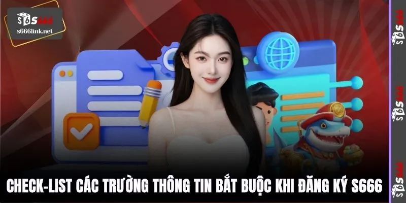 Check-list các trường thông tin bắt buộc khi đăng ký S666