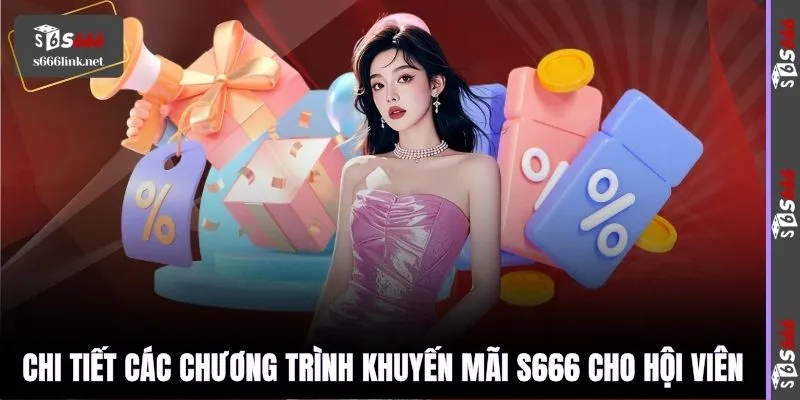 Chi tiết các chương trình khuyến mãi S666 cho hội viên