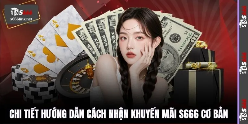 Chi tiết hướng dẫn cách nhận khuyến mãi S666 cơ bản