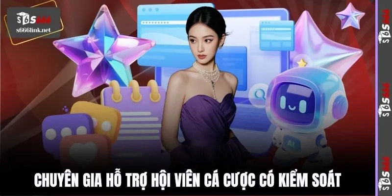 Chuyên gia hỗ trợ hội viên cá cược có kiểm soát