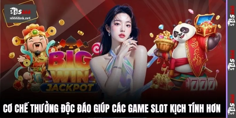 Cơ chế thưởng độc đáo giúp các game slot kịch tính hơn