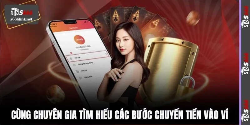 Cùng chuyên gia tìm hiểu các bước chuyển tiền vào ví