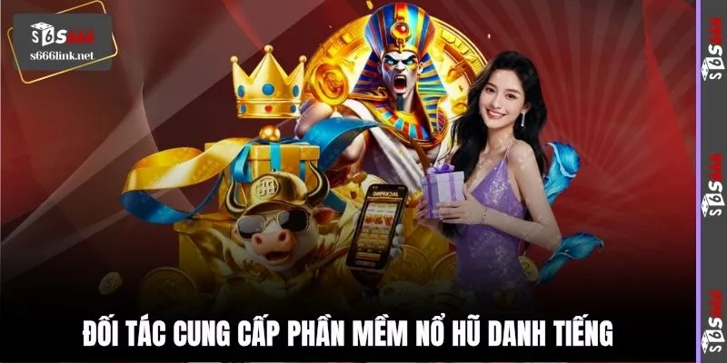 Đối tác cung cấp phần mềm nổ hũ danh tiếng