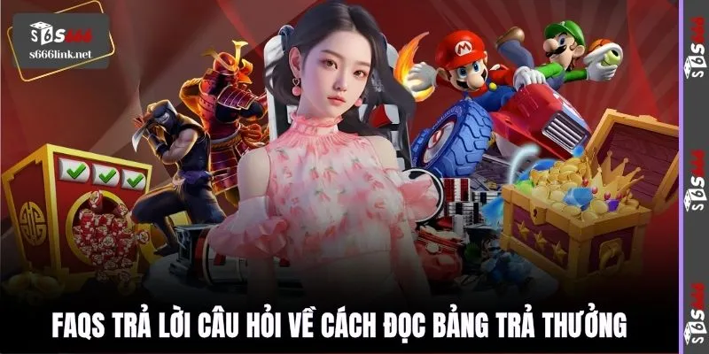 FAQs trả lời câu hỏi về cách đọc bảng trả thưởng