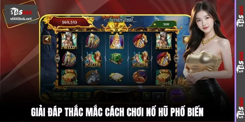 Giải đáp thắc mắc cách chơi nổ hũ phổ biến