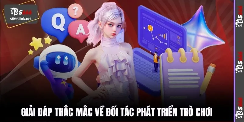 Giải đáp thắc mắc về đối tác phát triển trò chơi