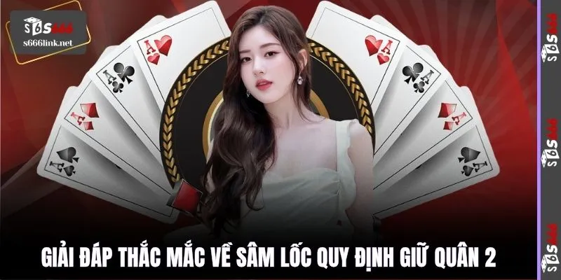 Giải đáp thắc mắc về sâm lốc quy định giữ quân 2