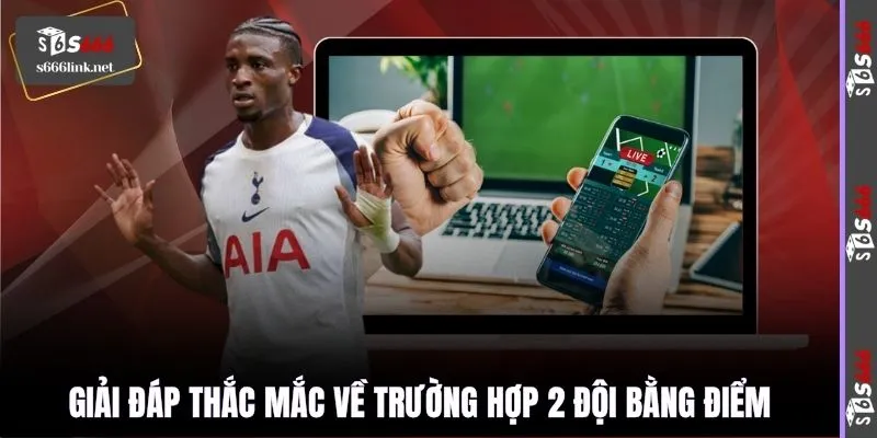 Giải đáp thắc mắc về trường hợp 2 đội bằng điểm