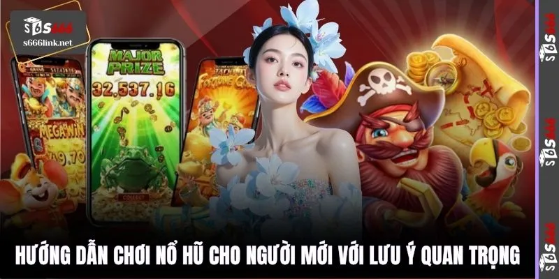 Hướng dẫn chơi nổ hũ cho người mới với lưu ý quan trọng