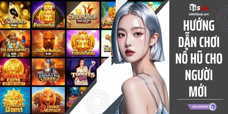 Hướng Dẫn Chơi Nổ Hũ Cho Người Mới Chi Tiết Từ A Đến Z