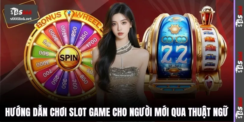 Hướng dẫn chơi slot game cho người mới qua thuật ngữ