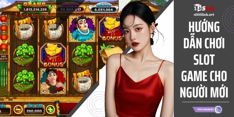 Hướng Dẫn Chơi Slot Game Cho Người Mới Dễ Hiểu Và Áp Dụng
