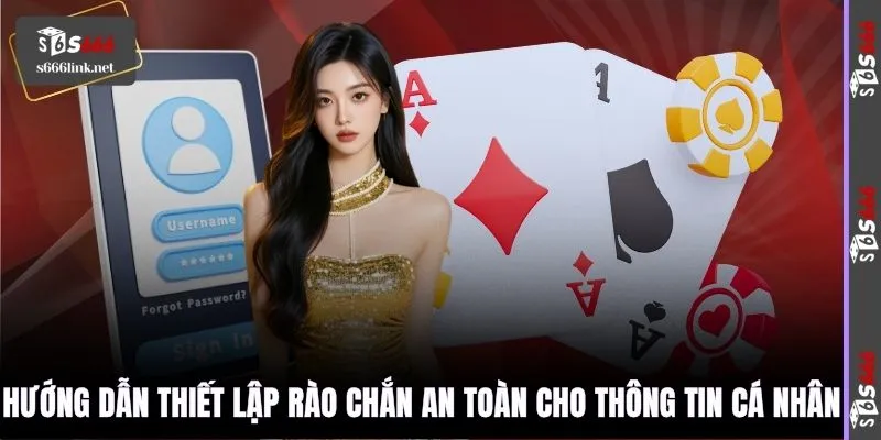 Hướng dẫn thiết lập rào chắn an toàn cho thông tin cá nhân