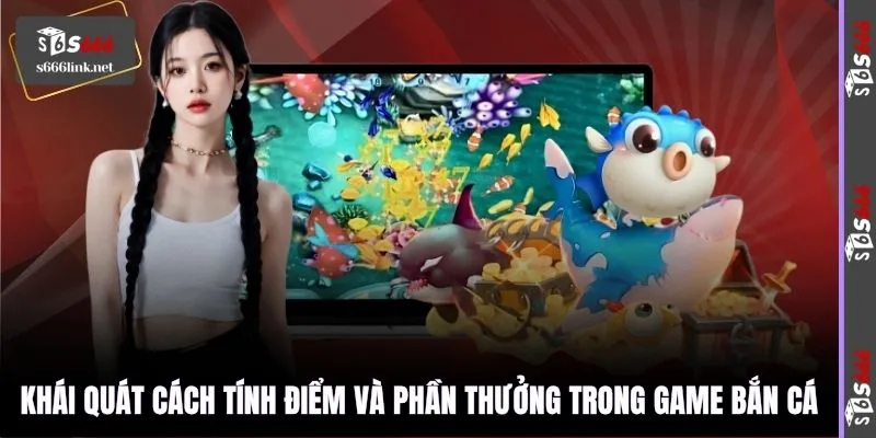 Khái quát cách tính điểm và phần thưởng trong game bắn cá