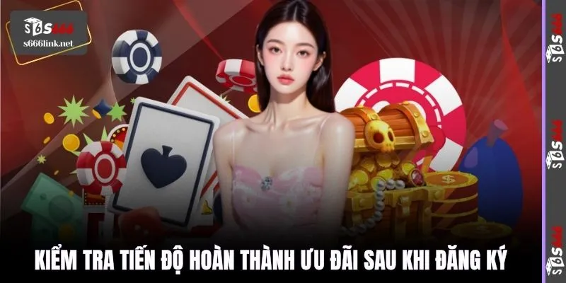 Kiểm tra tiến độ hoàn thành ưu đãi sau khi đăng ký
