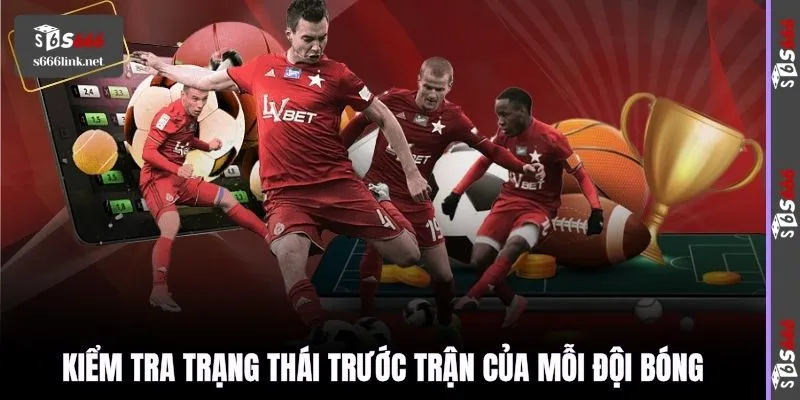 Kiểm tra trạng thái trước trận của mỗi đội bóng