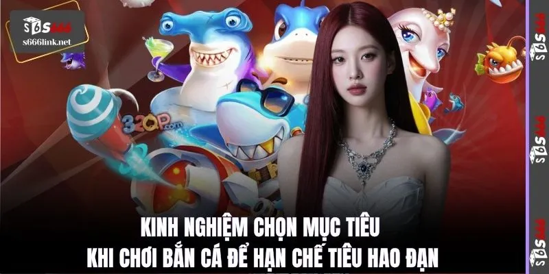 Kinh nghiệm chọn mục tiêu khi chơi bắn cá để hạn chế tiêu hao đạn