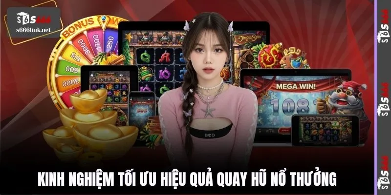 Kinh nghiệm tối ưu hiệu quả quay hũ nổ thưởng