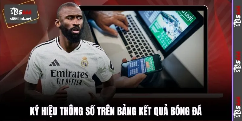 Ký hiệu thông số trên bảng kết quả bóng đá