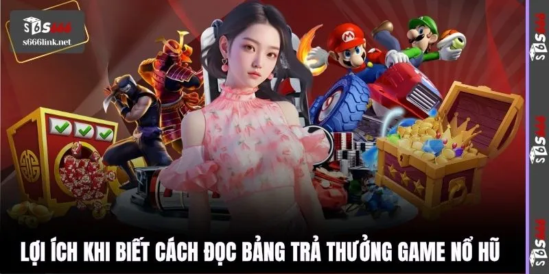 Lợi ích khi biết cách đọc bảng trả thưởng game nổ hũ 