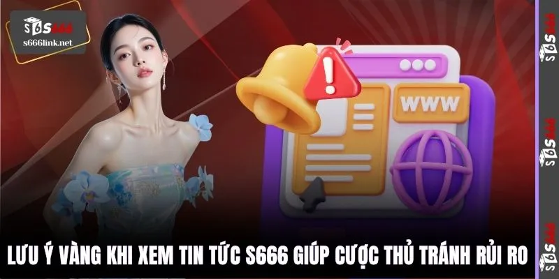 Lưu ý vàng khi xem tin tức S666 giúp cược thủ tránh rủi ro