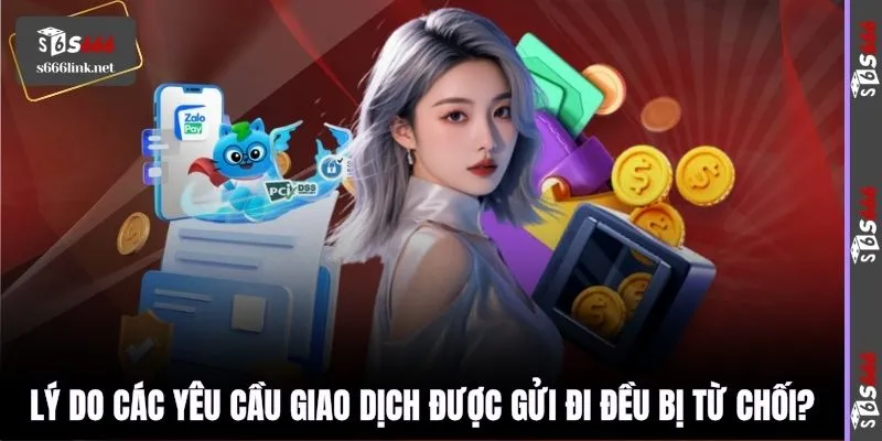 Lý do các yêu cầu giao dịch được gửi đi đều bị từ chối?