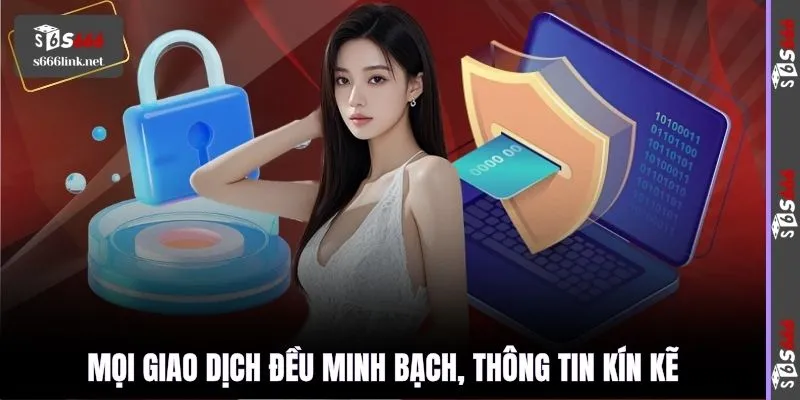 Mọi giao dịch đều minh bạch, thông tin kín kẽ