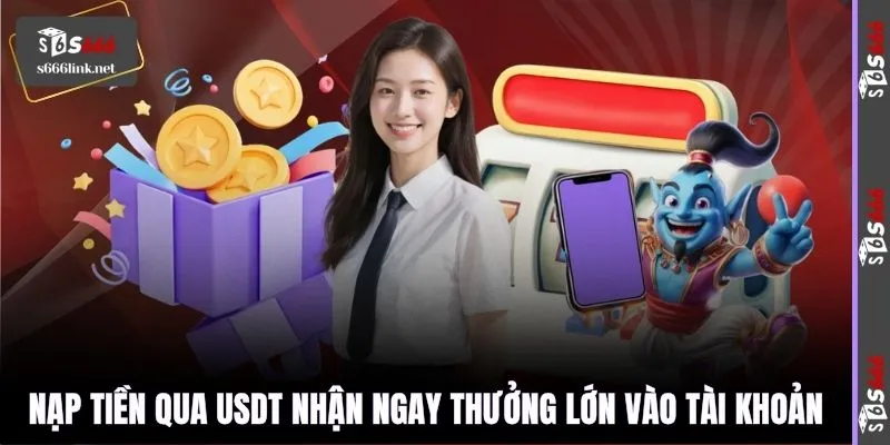Nạp tiền qua USDT nhận ngay thưởng lớn vào tài khoản