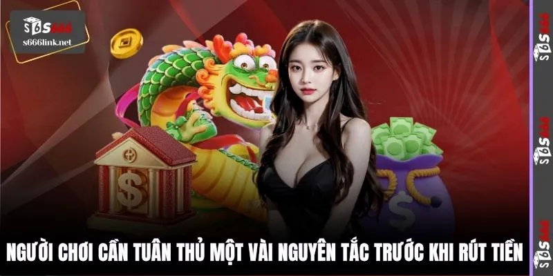 Người chơi cần tuân thủ một vài nguyên tắc trước khi rút tiền
