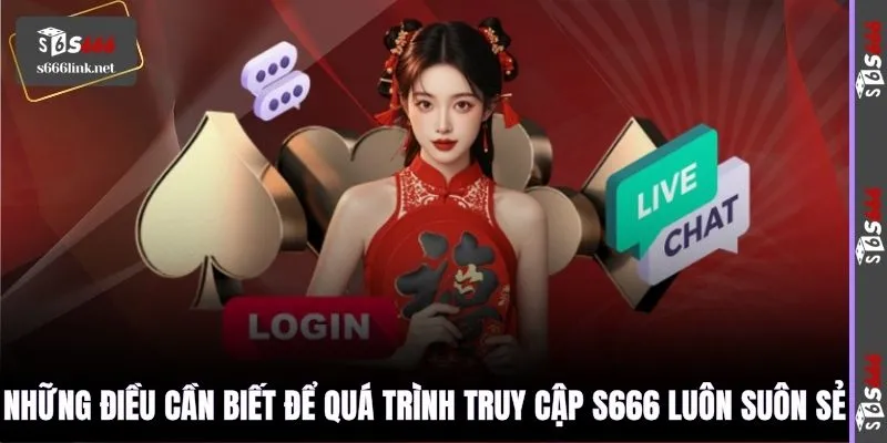 Những điều cần biết để quá trình truy cập S666 luôn suôn sẻ
