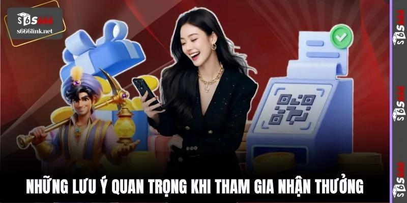 Những lưu ý quan trọng khi tham gia nhận thưởng