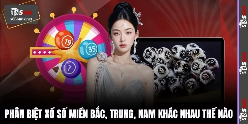 Phân biệt xổ số miền Bắc, Trung, Nam khác nhau thế nào
