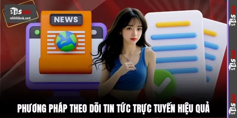 Phương pháp theo dõi tin tức trực tuyến hiệu quả