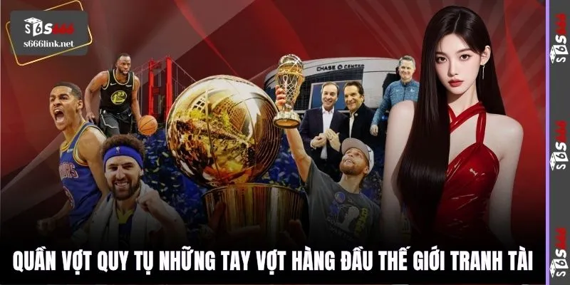 Quần vợt quy tụ những tay vợt hàng đầu thế giới tranh tài