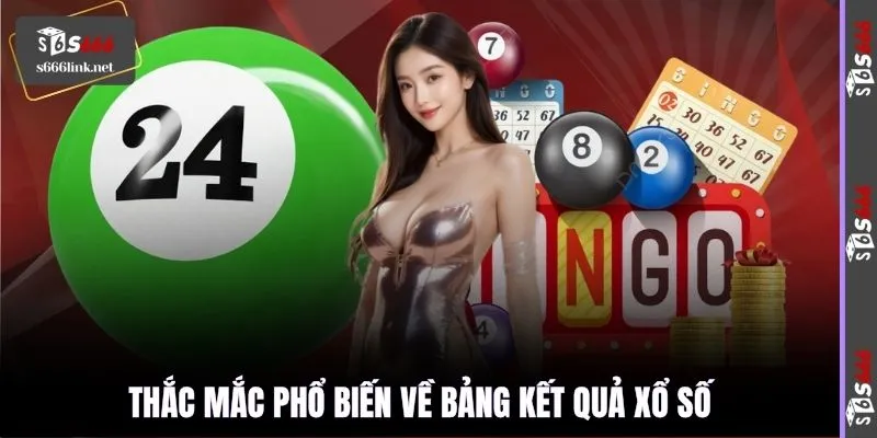 Thắc mắc phổ biến về bảng kết quả xổ số