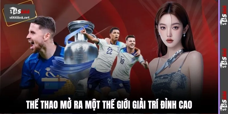 Thể thao mở ra một thế giới giải trí đỉnh cao