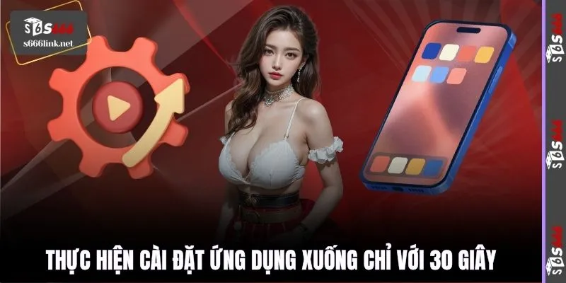 Thực hiện cài đặt ứng dụng xuống chỉ với 30 giây