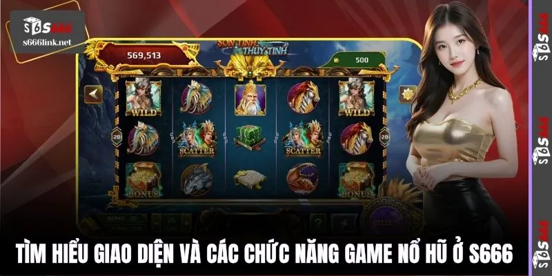 Tìm hiểu giao diện và các chức năng game nổ hũ ở S666