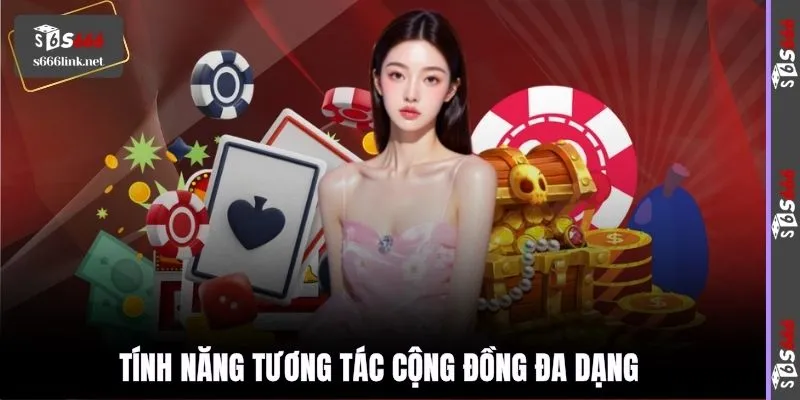 Tính năng tương tác cộng đồng đa dạng