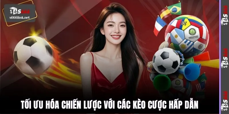 Tối ưu hóa chiến lược với các kèo cược hấp dẫn