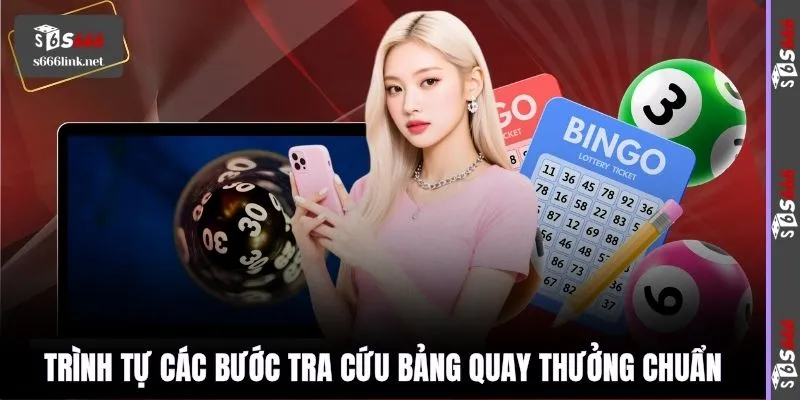 Trình tự các bước tra cứu bảng quay thưởng chuẩn